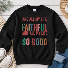 Load image into Gallery viewer, All My Life You Have Been Faithful Faith design on Black crewneck sweatshirt