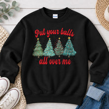 Load image into Gallery viewer, Put Your Balls All Over Me Christmas design on Black crewneck sweatshirt