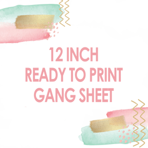 12" READY TO PRINT GANG SHEETS