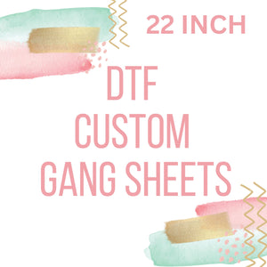 22" Custom DTF Transfers-Ready to Print