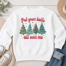 Load image into Gallery viewer, Put Your Balls All Over Me Christmas design on White crewneck sweatshirt
