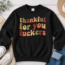 Load image into Gallery viewer, Thankful For You F*ckers Thanksgiving design on Black crewneck sweatshirt
